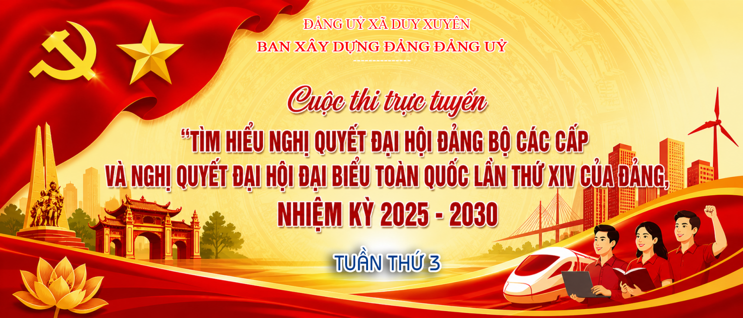Đợt 3 - Cuộc thi trực tuyến “Tìm hiểu Nghị quyết Đại hội Đảng bộ các cấp và Nghị quyết Đại hội đại biểu toàn quốc lần thứ XIV của Đảng, nhiệm kỳ 2025 - 2030” trên địa bàn xã Duy Xuyên